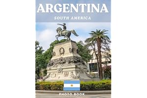 ARGENTINA PHOTO BOOK: Coffee table book, 40 wonderful collection of photos and amazing views which take you to a world of bea