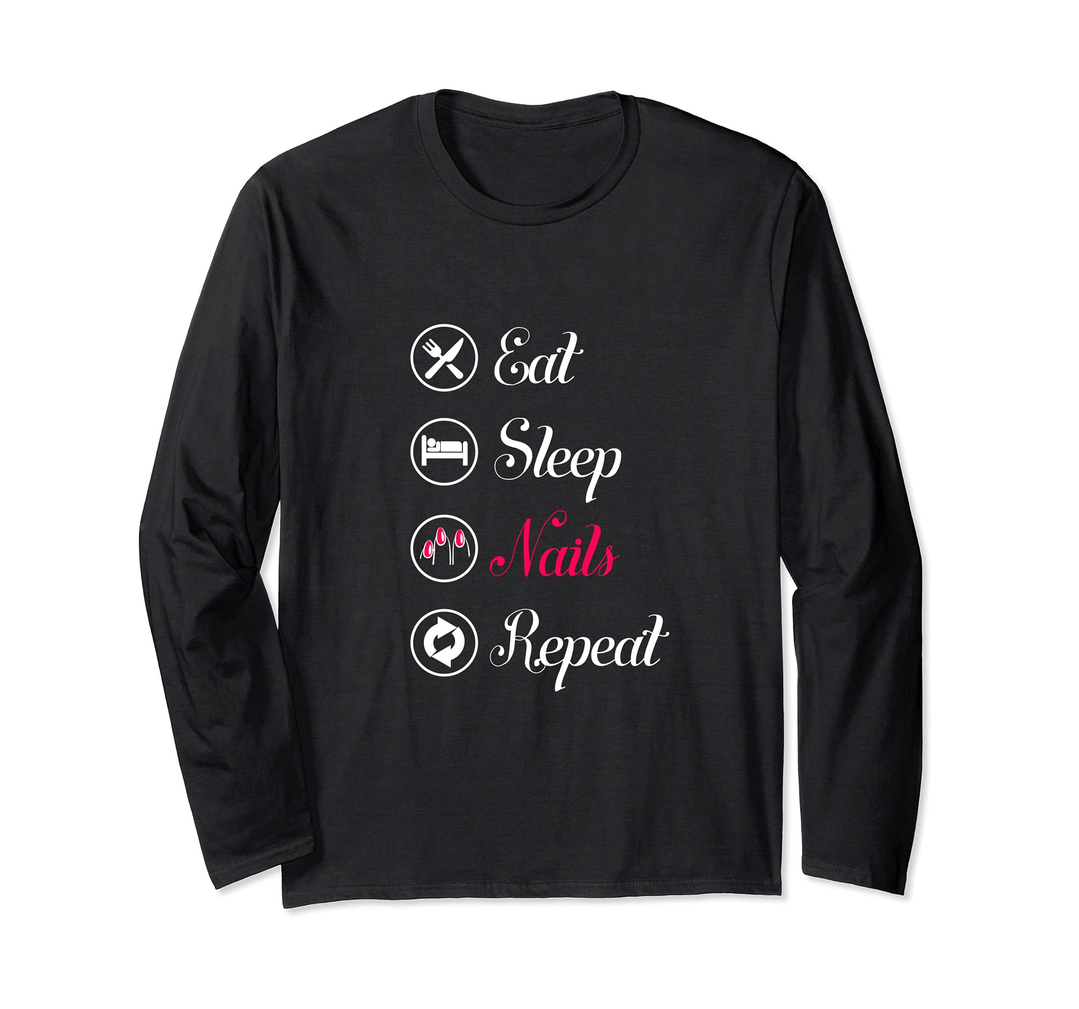 Eat. Sleep. Nails. Repeat. Long Sleeve T-Shirt