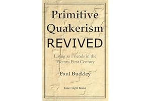 Primitive Quakerism Revived: Living as Friends in the Twenty-First Century