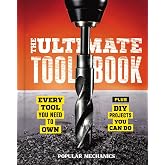 Popular Mechanics The Ultimate Tool Book: Every Tool You Need to Own