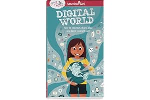 A Smart Girl's Guide: Digital World: How to Connect, Share, Play, and Keep Yourself Safe