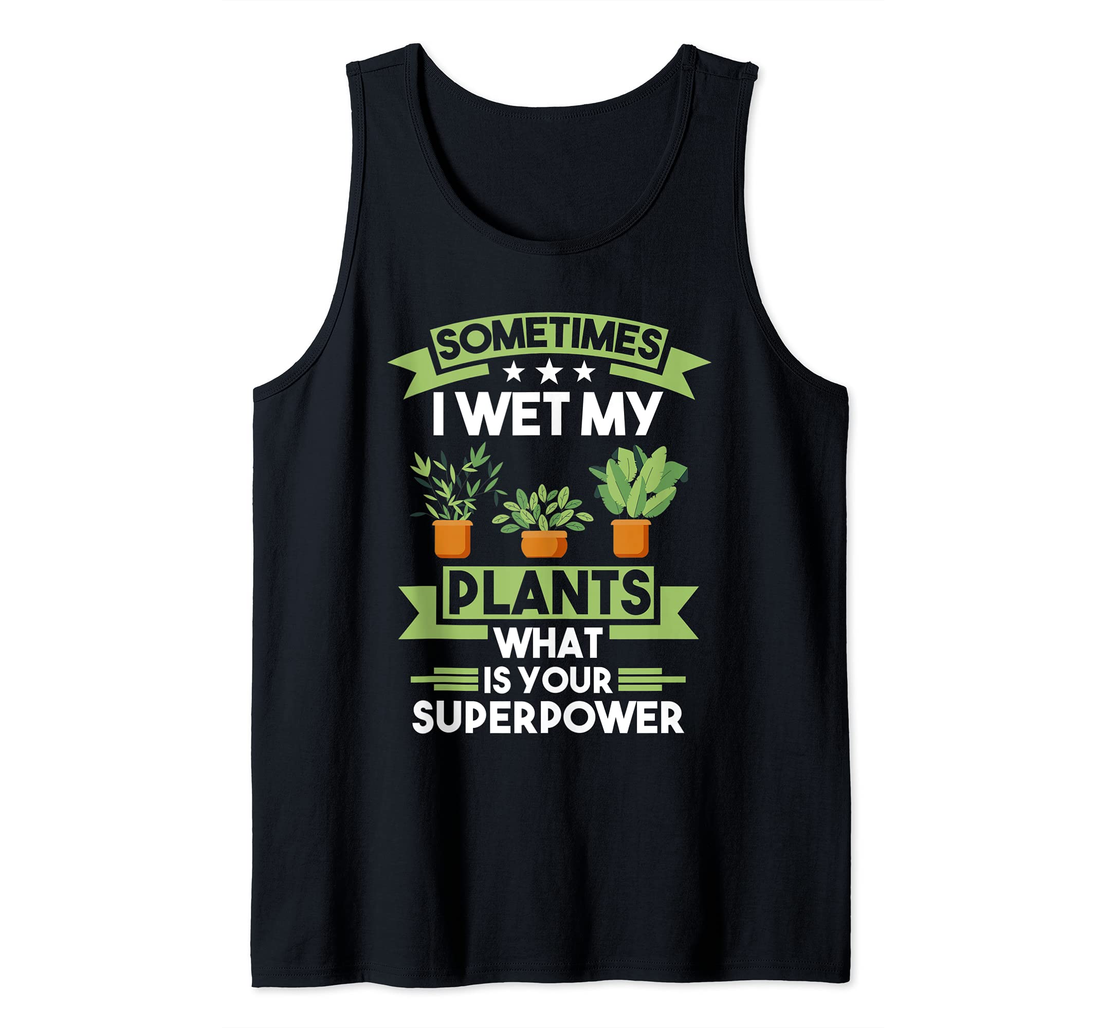 Sometimes I wet my plants Gardening Tank Top