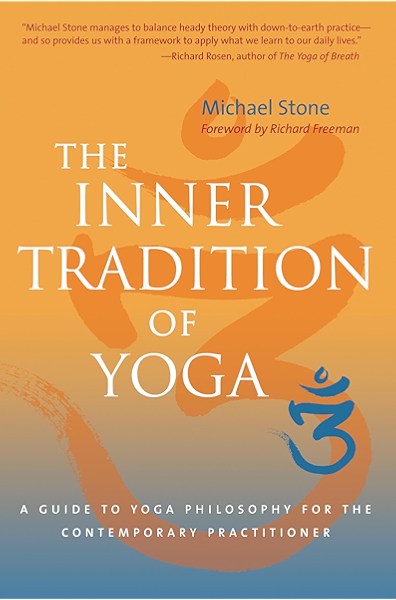 Amazon Com The Inner Tradition Of Yoga A Guide To Yoga Philosophy For The Contemporary Practitioner Ebook Stone Michael Freeman Richard Kindle Store