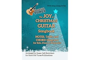 The JOY of CHRISTMAS GUITAR Songbook: NOTES, TABS, and CHORD Diagrams for Solo, Duet or Ensemble (Good Old Tunes Guitar Music