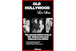 Old Hollywood Love Stories: The secrets behind some of Old Hollywood's most infamous love affairs! (Hollywood’s Greatest Love