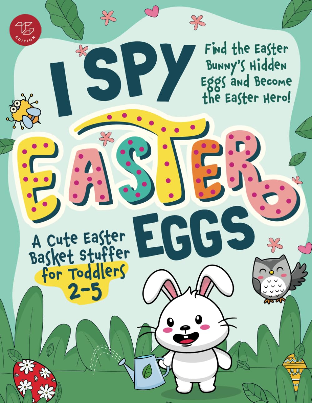 I Spy Easter Eggs: Find the Easter Bunny's Hidden Eggs and Become the Easter Hero! A Cute Easter Basket Stuffer for Toddlers 2-5 (I Spy Books for Toddlers)