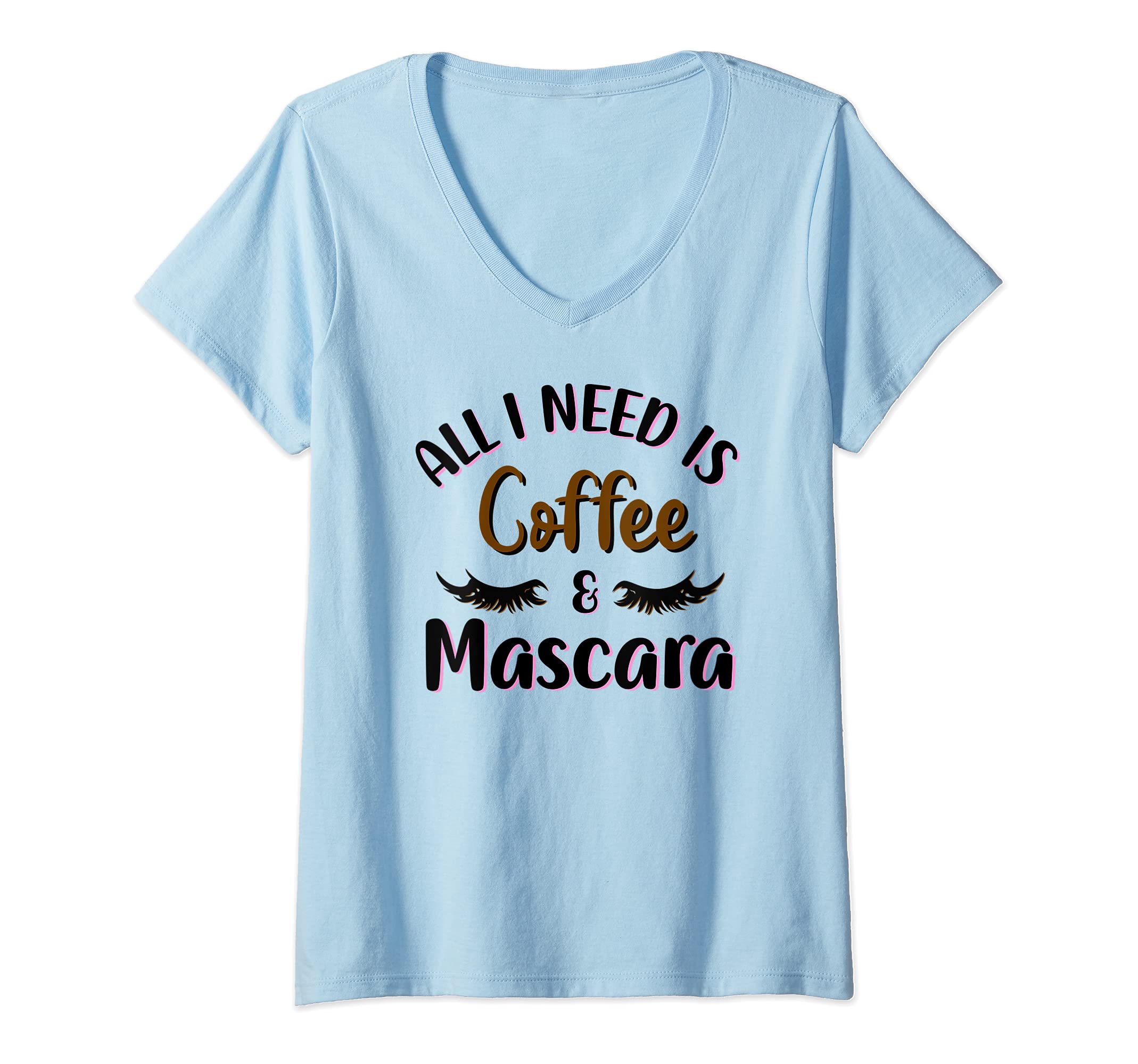 Womens All I Need Is Coffee and Mascara Makeup Artist Cosmetology V-Neck T-Shirt