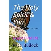 The Holy Spirit & You: A Spirit Filled Life