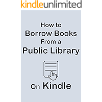 How to Borrow Books from A Public Library on Kindle: Complete Step-by-Step Guide with Screenshots on How to Borrow… book cover How to Borrow Books from A Public Library on Kindle: Complete Step-by-Step Guide with Screenshots on How to Borrow… book cover
