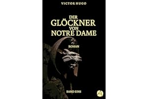 Der Glöckner von Notre Dame. Band Eins (Die Geschichte von Esmeralda und Quasimodo 1) (German Edition)