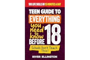 A Teen’s Guide to Everything You Need to Know Before 18: Master Life, School, and Work With Confidence in Just 15 Minutes a Day (Teen Life)