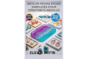 ARTS EN RÉSINE ÉPOXY SIMPLIFIÉS POUR DÉBUTANTS ABSOLUS