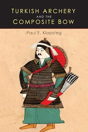 Download Turkish Archery and the Composite Bow: A Review of an Old Chapter in the Chronicles of Archery and a Modern Interpretation PDF