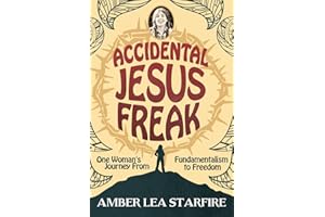 Accidental Jesus Freak: One Woman's Journey From Fundamentalism to Freedom