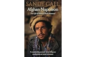 Afghan Napoleon: The Life of Ahmad Shah Massoud