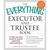 The Everything Executor and Trustee Book: A Step-by-Step Guide to Estate and Trust Administration (Everything&reg; Series)