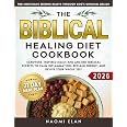 The Biblical Healing Diet Cookbook: Scripture-Inspired Meals and Ancient Biblical Secrets to Calm Inflammation, Reclaim Energ
