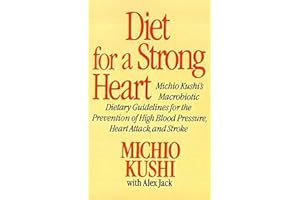 Diet for a Strong Heart: Michio Kushi's Macrobiotic Dietary Guidlines for the Prevension of High Blood Pressure, Heart Attack and Stroke