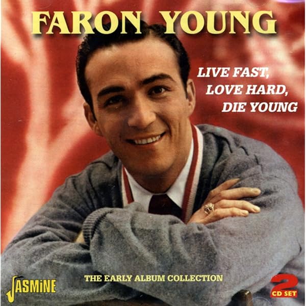 Faron Young - Live Fast, Love Hard, Die Young - The Early Album