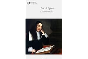 Delphi Collected Works of Baruch Spinoza (Illustrated) (Delphi Series Ten Book 7)