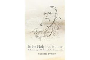 To Be Holy but Human: Reflections Upon My Rebbe, HaRav Yehuda Amital
