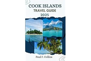 COOK ISLANDS TRAVEL GUIDE: Everything You Need To Know To Have An Amazing Journey From Accommodation, Dishes To Transportation Tips (PAUL COLLINS TRAVELS ENG)