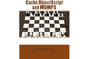 Caché ObjectScript and MUMPS: Technical Learning Manual