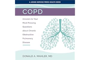 COPD: Answers to Your Most Pressing Questions About Chronic Obstructive Pulmonary Disease (A Johns Hopkins Press Health Book)