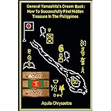 General Yamashita's Dream Book: How to Successfully Find Hidden Treasure in the Philippines
