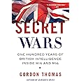 Secret Wars: One Hundred Years of British Intelligence Inside MI5 and MI6