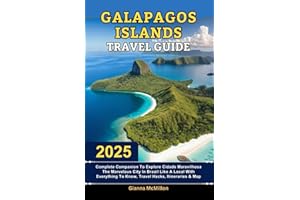 Galapagos Islands Travel Guide: 2025 Complete Companion To Explore The Enchanted Isles In Ecuador Like A Local With Everything To Know, Travel Hacks, ... Latest Unbeatable Editions With Map Guide)