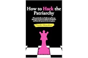How to Hack the Patriarchy: The patriarchy was built to outlive us. Here are 20 ways to find its blind spots, exploit its loo