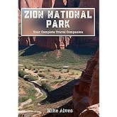 Zion National Park: Your Complete Travel Companion