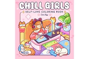 Chill Girls: Adult Coloring Book Featuring Cozy Girl Life and Daily Moments, Comfy and Cute Designs for Self-love and Relaxat