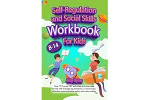 Self Regulation and Social Skills Workbook for Kids (8-14): Over 75 Proven CBT activities and exercises to help kids manage b