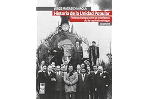 Historia de la Unidad Popular - Volumen I: Tiempos de preparación: de los orígenes al 3 de septiembre de 1970 (Spanish Editio