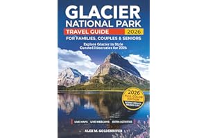 Glacier National Park Travel Guide: Curated Itineraries for Families, Couples & Seniors: Local Tips, Full-Color Maps & Stunning Photos for a Refined and Unforgettable Glacier Adventure