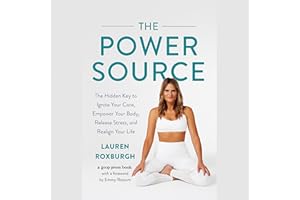 The Power Source: The Hidden Key to Ignite Your Core, Empower Your Body, Release Stress, and Realign Your Life
