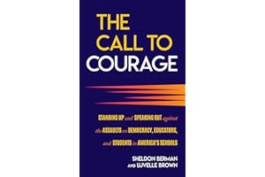 The Call to Courage: Standing Up and Speaking Out Against the Assaults on Democracy, Educators, and Students in America's Schools