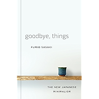 Goodbye, Things: The New Japanese Minimalism book cover Goodbye, Things: The New Japanese Minimalism book cover