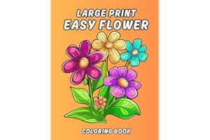 Large Print Easy Flower coloring book: Beautiful Relaxing Simple and Bold Flowers to Color for Seniors, Adults, and Beginners