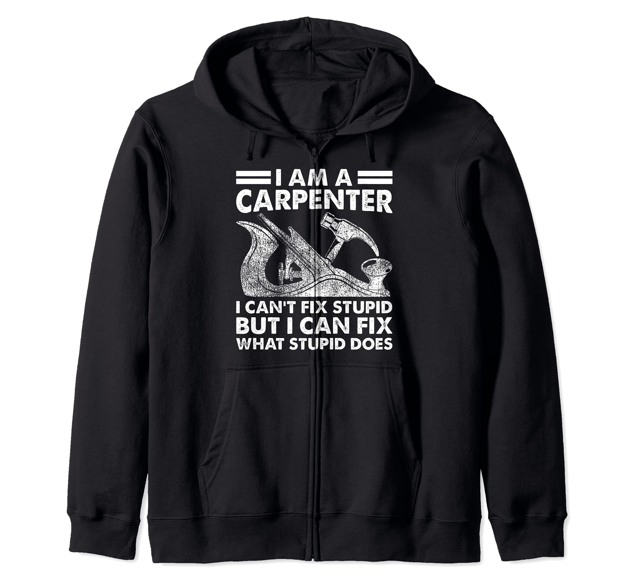 Wood Planer I Am A Carpenter I Can't Fix Stupid Woodworking Zip Hoodie