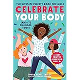 Celebrate Your Body (and Its Changes, Too!): The Ultimate Puberty Book for Girls