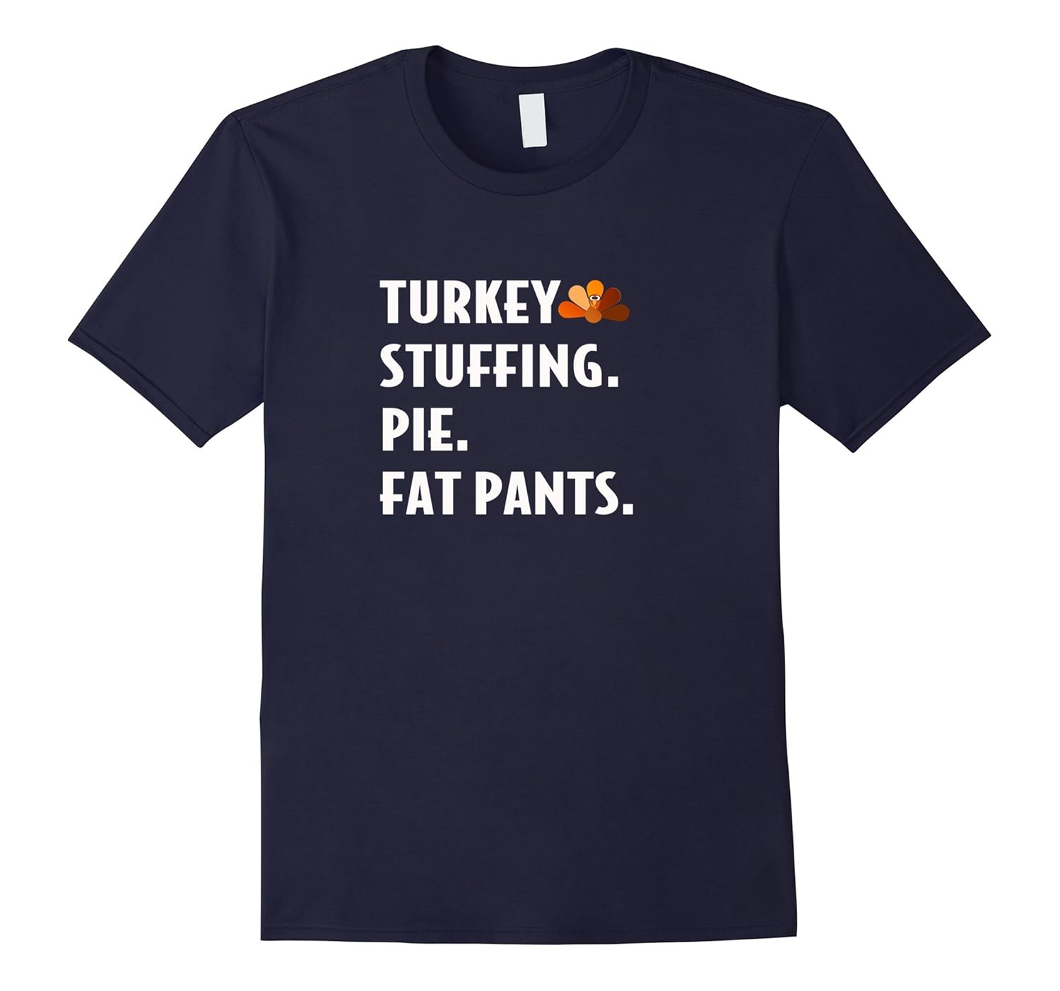 Turkey Stuffing Pie Fat Pants T-Shirt Funny Thanksgiving Tee-ANZ