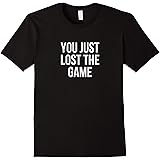 You Just Lost The Game Funny T-Shirt