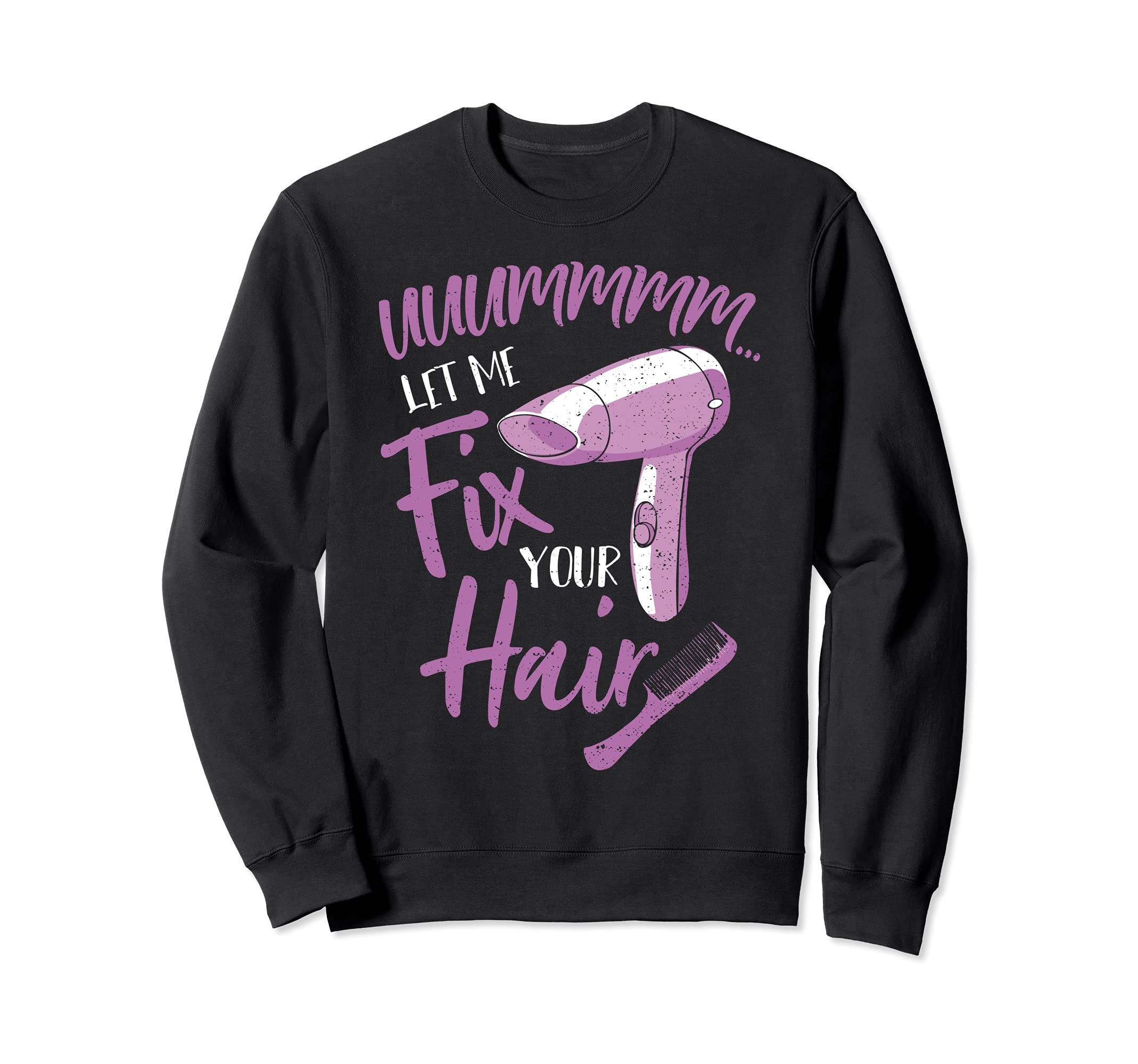 Hairdresser: Let Me Fix Your Hair - Hair Sayings Sweatshirt