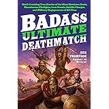 Badass: Ultimate Deathmatch: Skull-Crushing True Stories of the Most Hardcore Duels, Showdowns, Fistfights, Last Stands, Suic