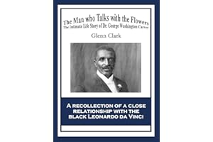 The Man Who Talks with Flowers: The Intimate Life Story of Dr. George Washington Carver (African American Heritage Book)