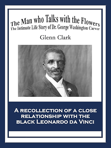 Download The Man Who Talks with Flowers: The Intimate Life Story of Dr. George Washington Carver (African American Heritage Book) (English Edition) PDF