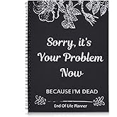 Rancco Sorry, It's Your Problem Now, Because I'm Dead, End of Life Planner Organizer Notebook, Final Wish and End-of-life Arrangements, Document Organizer Paperback for Possessions, Business Affairs